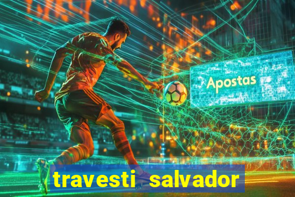 travesti salvador com local